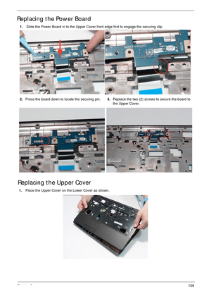 Page 119Chapter 3109
Replacing the Power Board
Replacing the Upper Cover
1. Slide the Power Board in to the Upper Cover front edge first to engage the securing clip.
2.Press the board down to locate the securing pin.3.Replace the two (2) screws to secure the board to 
the Upper Cover.
1. Place the Upper Cover on the Lower Cover as shown. 