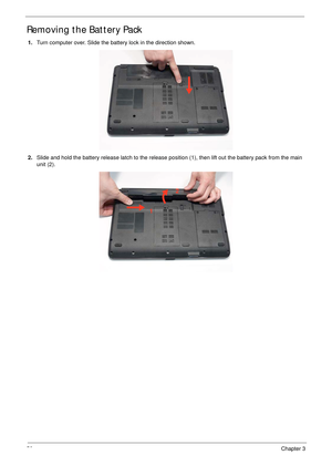 Page 6050Chapter 3
Removing the Battery Pack
1.Turn computer over. Slide the battery lock in the direction shown.
2.Slide and hold the battery release latch to the release position (1), then lift out the battery pack from the main 
unit (2).
1
2 