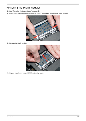 Page 65Chapter 355
Removing the DIMM Modules
1.See “Removing the Lower Covers” on page 52.
2.Push out the release latches on both sides of the DIMM socket to release the DIMM module. 
3.Remove the DIMM module. 
4.Repeat steps for the second DIMM module if present. 