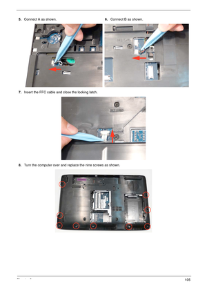 Page 115Chapter 3105
5.Connect A as shown.6.Connect B as shown.
7.Insert the FFC cable and close the locking latch.
8.Turn the computer over and replace the nine screws as shown. 