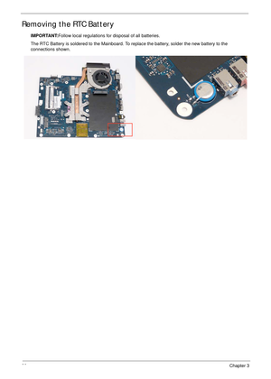 Page 9080Chapter 3
Removing the RTC Battery
IMPORTANT:Follow local regulations for disposal of all batteries.
The RTC Battery is soldered to the Mainboard. To replace the battery, solder the new battery to the 
connections shown. 