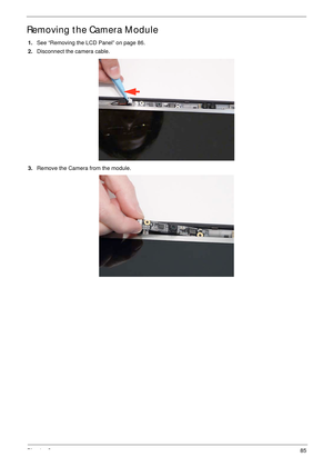 Page 95Chapter 385
Removing the Camera Module
1.See “Removing the LCD Panel” on page 86.
2.Disconnect the camera cable.
3.Remove the Camera from the module. 