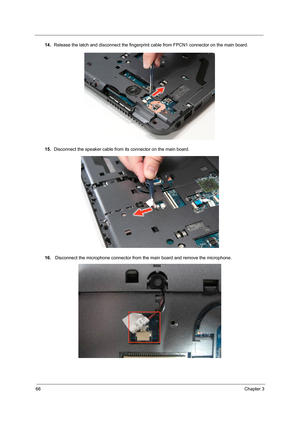 Page 7466Chapter 3
14.Release the latch and disconnect the fingerprint cable from FPCN1 connector on the main board.
15.Disconnect the speaker cable from its connector on the main board.
16. Disconnect the microphone connector from the main board and remove the microphone. 
