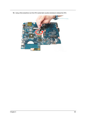 Page 93Chapter 385
19.Using a flat screwdriver, turn the CPU socket latch counter-clockwise to release the CPU.  