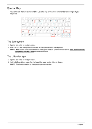 Page 2414Chapter 1
Special Key
You can locate the Euro symbol and the US dollar sign at the upper-center and/or bottom-right of your 
keyboard.
The Euro symbol
1.Open a text editor or word processor.
2.Hold  and then press the  key at the upper-center of the keyboard.
NOTE:  Note: Some fonts and software do not support the Euro symbol. Please refer to www.microsoft.com/
typography/faq/faq12.htm for more information.
The US dollar sign
1.Open a text editor or word processor.
2.Hold  and then press the  key at...