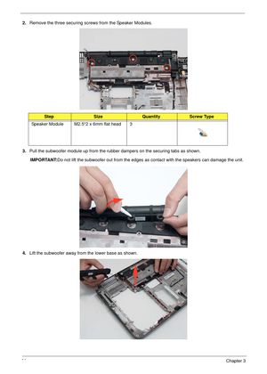 Page 9686Chapter 3
2.Remove the three securing screws from the Speaker Modules.
3.Pull the subwoofer module up from the rubber dampers on the securing tabs as shown. 
IMPORTANT:Do not lift the subwoofer out from the edges as contact with the speakers can damage the unit.
4.Lift the subwoofer away from the lower base as shown.
StepSizeQuantityScrew Type
Speaker Module M2.5*2 x 6mm flat head 3 