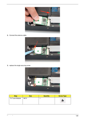 Page 139Chapter 3129
2.Connect the antenna cable.
3.replace the single securing screw.
StepSizeQuantityScrew Type
TV Tuner Module M2*3 1 