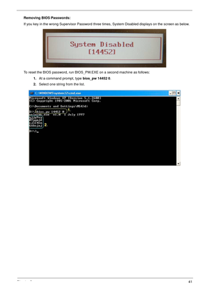 Page 51Chapter 341
Removing BIOS Passwords:
If you key in the wrong Supervisor Password three times, System Disabled displays on the screen as below.
To reset the BIOS password, run BIOS_PW.EXE on a second machine as follows:
1.At a command prompt, type bios_pw 14452 0.
2.Select one string from the list. 