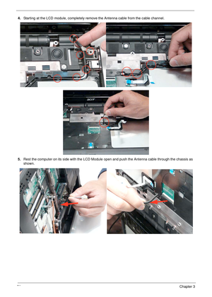 Page 8070Chapter 3
4.Starting at the LCD module, completely remove the Antenna cable from the cable channel. 
5.Rest the computer on its side with the LCD Module open and push the Antenna cable through the chassis as 
shown. 