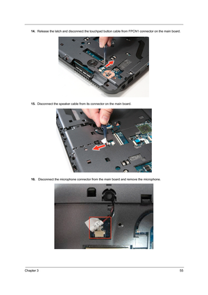 Page 63Chapter 355
14.Release the latch and disconnect the touchpad button cable from FPCN1 connector on the main board.
15.Disconnect the speaker cable from its connector on the main board.
16. Disconnect the microphone connector from the main board and remove the microphone. 