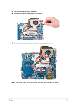 Page 79Chapter 371
17.See “Removing the Main Board” on page 68.
18.Disconnect the heatsink connector from the main board. 
19.Remove the seven screws securing the heatsink module in the order shown.
NOTE:  The Discrete system may be shipped with AMD PARK_XT or AMD MADISON_PRO. 