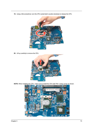 Page 81Chapter 373
19.Using a flat screwdriver, turn the CPU socket latch counter-clockwise to release the CPU. 
20.Lift up carefully to remove the CPU. 
NOTE: When installing the CPU, make sure to install the CPU with PIN 1 at the corner as shown.  