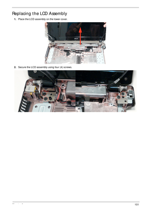 Page 111Chapter 3101
Replacing the LCD Assembly
1.Place the LCD assembly on the lower cover.
2.Secure the LCD assembly using four (4) screws. 