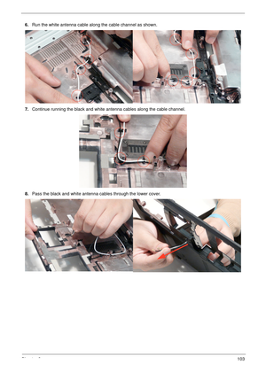 Page 113Chapter 3103
6.Run the white antenna cable along the cable channel as shown.
7.Continue running the black and white antenna cables along the cable channel.
8.Pass the black and white antenna cables through the lower cover. 