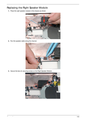 Page 125Chapter 311 5
Replacing the Right Speaker Module
1.Place the right speaker module in the chassis as shown.
2.Run the speaker cable along the channel.
3.Secure the two (2) securing screws on the Right Speaker Module. 