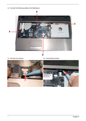 Page 12811 8Chapter 3
3.Connect the following cables to the Mainboard.
4.Connect D as shown.5.Connect C as shown.
AB
C
D 