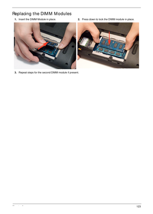 Page 133Chapter 3123
Replacing the DIMM Modules
1.Insert the DIMM Module in place.2.Press down to lock the DIMM module in place.
3.Repeat steps for the second DIMM module if present. 