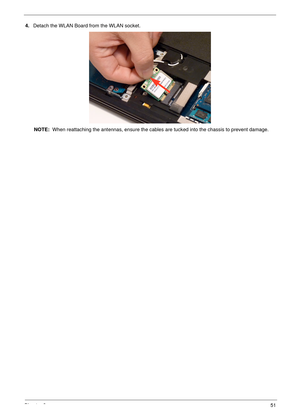 Page 61Chapter 351
4.Detach the WLAN Board from the WLAN socket. 
NOTE:  When reattaching the antennas, ensure the cables are tucked into the chassis to prevent damage. 