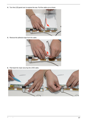 Page 97Chapter 387
4.Turn the LCD panel over to expose the rear. Pull the cable up as shown.
5.Remove the adhesive tape from the cable.
6.Peel back the mylar securing the LVDS cable. 