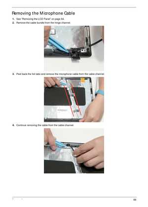 Page 99Chapter 389
Removing the Microphone Cable 
1.See “Removing the LCD Panel” on page 84.
2.Remove the cable bundle from the hinge channel. 
3.Peel back the foil tabs and remove the microphone cable from the cable channel.
4.Continue removing the cable from the cable channel.  