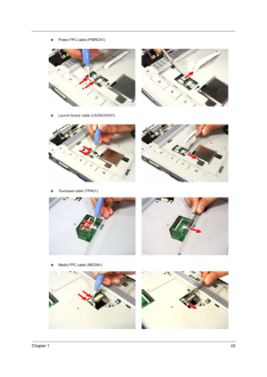 Page 51
Chapter 143
t     Power FPC cable (PWRCN1)
t     Launch board cable (LAUNCHCN1)
t     Touchpad cable (TPAD1)
t     Media FPC cable (MEDIA1)
Acer Aspire 5910 SG.book  Page 43  Tuesday, May 29, 2007  11:40 AM 
