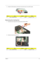 Page 41
Chapter 133
3.Detach the ODD bracket by re moving the screws that secure it to the ODD module.
Removing the Cooling Fan          
1.Disconnect the fan cable from it s system board connector (FAN1). 
2. Remove the screw  securing the fan.
StepTy p e QuantityColorTo r q u e
3 M2 x L3 BZN+NYLOK 2 Black 1.6 kgf-cm +/-15%
StepTy p e QuantityColorTo r q u e
2 M2 x L4 BZN+NYLOK 1 Black 1.6 kgf-cm +/-15%
Acer Aspire 5910 SG.book  Page  33  Tuesday, May 29, 2007  11:40 AM 