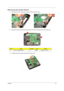 Page 61
Chapter 153
Removing the System Board   
1.Disconnect the DC-in cable from its system board connector (DC1).
2. Remove the screws securing the system board and the card reader board to the lower case.   
3. Carefully remove the system  board from the lower case.
StepTy p e QuantityColorTo r q u e
2 M2 x L4 BZN+NYLOK 2 Black 1.6 kgf-cm +/-15%
Acer Aspire 5910 SG.book  Page  53  Tuesday, May 29, 2007  11:40 AM 