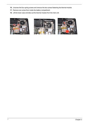 Page 62
58Chapter 3
16.Unscrew the four spring screws and remove  the two screws fastening the thermal module.
17. Remove one screw from inside the battery compartment.
18. Lift the lower case and take out the thermal module from the main unit. 