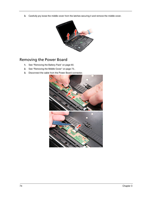 Page 8474Chapter 3
3.Carefully pry loose the middle cover from the latches securing it and remove the middle cover. 
Removing the Power Board
1.See “Removing the Battery Pack” on page 60.
2.See “Removing the Middle Cover” on page 73..
3.Disconnect the cable from the Power Board connector.  