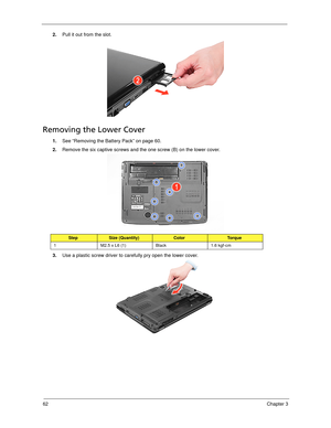 Page 7262Chapter 3
2.Pull it out from the slot.
Removing the Lower Cover
1.See “Removing the Battery Pack” on page 60.
2.Remove the six captive screws and the one screw (B) on the lower cover.   
3.Use a plastic screw driver to carefully pry open the lower cover. 
StepSize (Quantity)ColorTo r q u e
1 M2.5 x L6 (1) Black 1.6 kgf-cm 