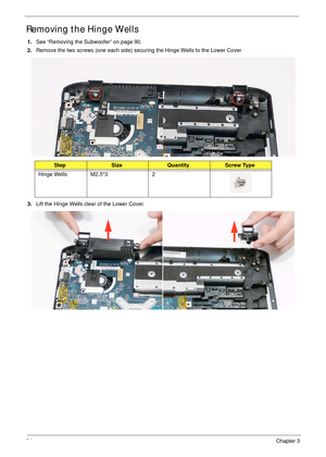 Page 10494Chapter 3
Removing the Hinge Wells
1.See “Removing the Subwoofer” on page 90.
2.Remove the two screws (one each side) securing the Hinge Wells to the Lower Cover.
3.Lift the Hinge Wells clear of the Lower Cover.
StepSizeQuantityScrew Type
Hinge Wells M2.5*3 2 