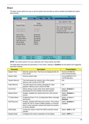 Page 35Chapter 225
Main
The Main screen allows the user to set the system time and date as well as enable and disable boot option 
and recovery.
NOTE: The screen above is for your reference only. Actual values may differ.
The table below describes the parameters in this screen. Settings in boldface are the default and suggested 
parameter settings.
ParameterDescriptionFormat/Option
System Time Sets the system time. The hours are displayed with 24-
hour format.Format: HH:MM:SS 
(hour:minute:second) 
System Date...