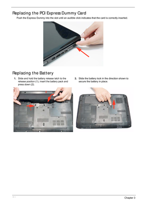 Page 144134Chapter 3
Replacing the PCI Express Dummy Card
Push the Express Dummy into the slot until an audible click indicates that the card is correctly inserted.
Replacing the Battery
1.Slide and hold the battery release latch to the 
release position (1), insert the battery pack and 
press down (2).2.Slide the battery lock in the direction shown to 
secure the battery in place.
1 2 