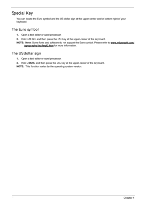 Page 2414Chapter 1
Special Key
You can locate the Euro symbol and the US dollar sign at the upper-center and/or bottom-right of your 
keyboard.
The Euro symbol
1. Open a text editor or word processor.
2. Hold  and then press the  key at the upper-center of the keyboard.
NOTE:   Note : Some fonts and software do not support the Euro symbol. Please refer to  www.microsoft.com/
typography/faq/faq12.htm for more information.
The US dollar sign
1. Open a text editor or word processor.
2. Hold    and then press the...