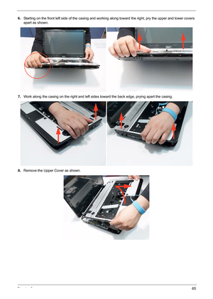 Page 75Chapter 365
6.Starting on the front left side of the casing and worki ng along toward the right, pry the upper and lower covers 
apart as shown.
7. Work along the casing on the right and left sides  toward the back edge, prying apart the casing.
8. Remove the Upper Cover as shown. 