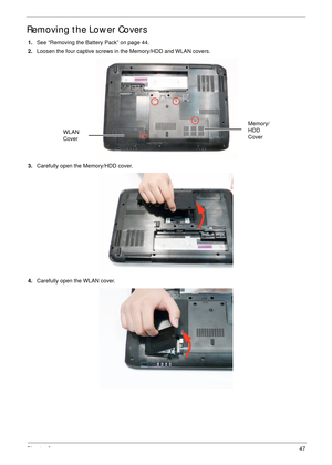 Page 59Chapter 347
Removing the Lower Covers
1.See “Removing the Battery Pack” on page 44.
2.Loosen the four captive screws in the Memory/HDD and WLAN covers.
   
3.Carefully open the Memory/HDD cover. 
4.Carefully open the WLAN cover. 
Memory/
HDD 
Cover WLAN 
Cover 