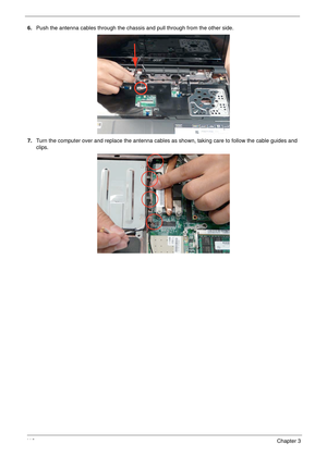 Page 12211 2Chapter 3
6.Push the antenna cables through the chassis and pull through from the other side.
7.Turn the computer over and replace the antenna cables as shown, taking care to follow the cable guides and 
clips. 