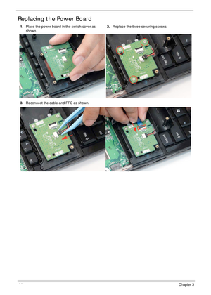 Page 12411 4Chapter 3
Replacing the Power Board
1.Place the power board in the switch cover as 
shown.2.Replace the three securing screws.
3.Reconnect the cable and FFC as shown. 