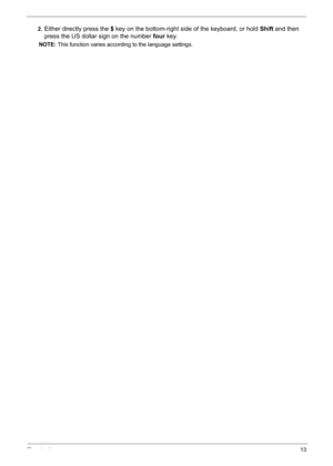 Page 22
Chapter 113
2.Either directly press the $ key on the bottom-right side of the keyboard, or hold  Shift and then 
press the US dollar sign on the number  four key.
NOTE:  This function varies according to the language settings. 
