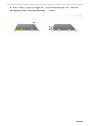 Page 83
74Chapter 3
9.Release the four screws securing the left LCD bracket then remove the left LCD bracket.
10.Repeat the anterior step to remove the right LCD bracket. 