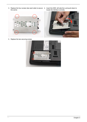 Page 134124Chapter 3
3. Replace the four screws (two each side) to secure 
the carrier.4. Insert the HDD, left side first, and push down to 
locate the interface correctly.
5. Replace the two securing screws. 