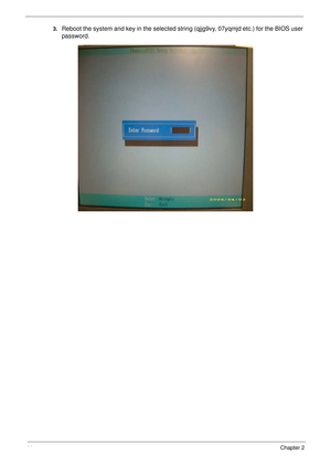 Page 5444Chapter 2
3.Reboot the system and key in the selected string (qjjg9vy, 07yqmjd etc.) for the BIOS user 
password. 