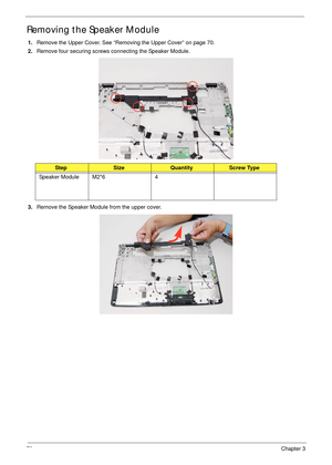 Page 8878Chapter 3
Removing the Speaker Module
1.Remove the Upper Cover. See “Removing the Upper Cover” on page 70.
2.Remove four securing screws connecting the Speaker Module.
3.Remove the Speaker Module from the upper cover.
 
StepSizeQuantityScrew Type
Speaker Module M2*6 4 