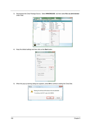 Page 116108Chapter 5
3.Decompress the Crisis Package Source.  Select WINCRIS.EXE  and then select Run as administrator 
under Vista.   
4.Keep the default settings and then click on the Start button.
5.When the pop-up warning dialog box appears, press OK to continue creating the Crisis Disk.    