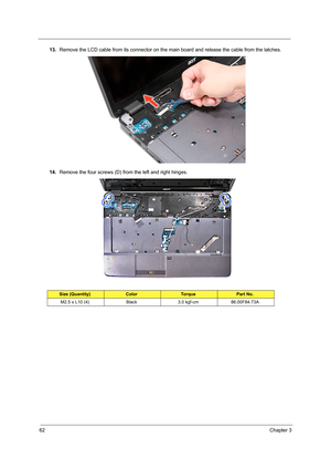 Page 7062Chapter 3
13.Remove the LCD cable from its connector on the main board and release the cable from the latches. 
14.Remove the four screws (D) from the left and right hinges.    
Size (Quantity)ColorTo r q u ePart No.
M2.5 x L10 (4) Black 3.0 kgf-cm 86.00F84.73A 