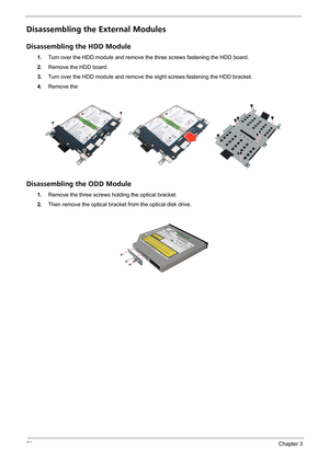 Page 7670Chapter 3
Disassembling the External Modules
Disassembling the HDD Module
1.Turn over the HDD module and remove the three screws fastening the HDD board.
2.Remove the HDD board.
3.Turn over the HDD module and remove the eight screws fastening the HDD bracket.
4.Remove the 
Disassembling the ODD Module
1.Remove the three screws holding the optical bracket.
2.Then remove the optical bracket from the optical disk drive. 