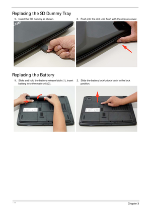 Page 138128Chapter 3
Replacing the SD Dummy Tray
Replacing the Battery
1.Insert the SD dummy as shown. 2. Push into the slot until flush with the chassis cover.
1.Slide and hold the battery release latch (1), insert 
battery in to the main unit (2). 2. Slide the battery lock/unlock latch to the lock 
position.
1
2 