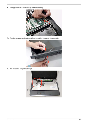 Page 77Chapter 367
6.Gently pull the MIC cable through the HDD housing.
7.Turn the computer on its side, and feed the cables through to the upperside.
8.Pull the cables completely through. 