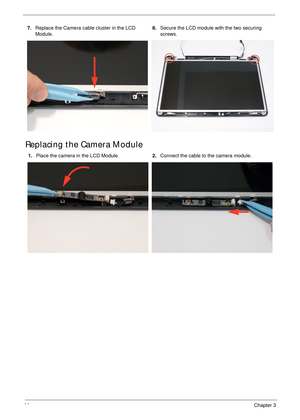 Page 10696Chapter 3
Replacing the Camera Module
7.Replace the Camera cable cluster in the LCD 
Module.8.Secure the LCD module with the two securing 
screws.
1.Place the camera in the LCD Module.2.Connect the cable to the camera module. 