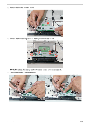 Page 115Chapter 3105
2.Remove the bracket from the board.
3.Replace the four securing screw on the Finger Print Reader board.
NOTE: Move back the cabling to allow for easier access to the screw sockets.
4.Connect the two FFC cables as shown. 